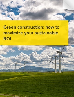 Green construction: How to maximize your sustainable ROI